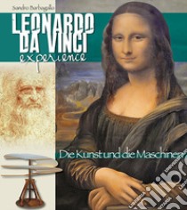 Leonardo da Vinci Experience. L'arte e le macchine. Ediz. tedesca libro di Barbagallo Sandro