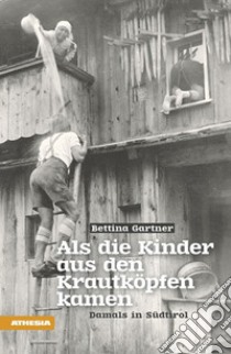 Als die Kinder aus den Krautköpfen kamen. Damals in Südtirol libro di Gartner Bettina