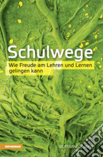 Schulwege. Wie Freude am Lehren und Lernen gelingen kann libro di Huber Bertrand