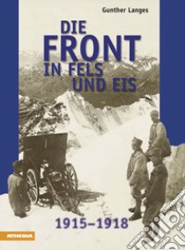 Die front in fels und eis. 1915-1918 libro di Langes Gunther