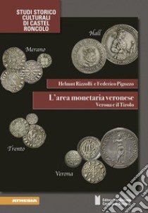 L'area monetaria veronese. Verona e il Tirolo. Ediz. illustrata libro di Rizzolli Helmut; Pigozzo Federico