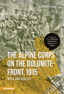 The alpine corps on the Dolomite-front, 1915 myth and reality libro di Voigt Immanuel