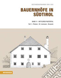 Bauernhöfe in Südtirol. Bestandsaufnahmen 1940-1943. Vol. 11/1: Mittleres Pustertal. Teil 1: Pfalzen, St. Lorenzen, Bruneck libro di Stampfer Helmut