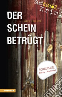 Der Schein betrügt. Südtirol-Krimi band. Vol. 4 libro di Neubauer Ralph