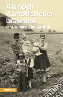 Als noch Kartoffelfeuer brannten. Eine Kindheit im Ahrntal libro di Steger Konrad