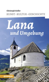 Lana und umgebung. Kunst, kultur, geschichte libro di Gufler Christoph