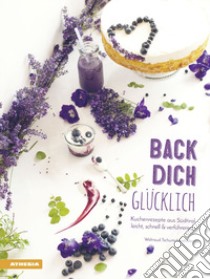 Back dich Glücklich. Kuchenrezepte aus südtirol leicht, schnell & verführerisch libro di Tschurtschenthaler Waltraud