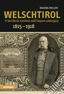 Welschtirol. Il territorio nell'impero asburgico 1815-1918 libro di Boller Daiana