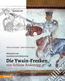 Die Ywain-Fresken von Schloss Rodenegg. Maltechnik und kunsthistorische Bedeutung libro di Stampfer Helmut; Emmenegger Oskar