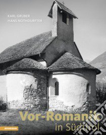 Vor-Romanik in Südtirol. Ediz. illustrata libro di Gruber Karl; Nothdurfter Hans