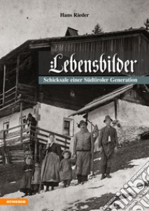 Lebensbilder. Schicksale einer südtiroler generation libro di Rieder Hans