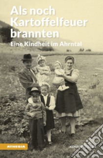 Als noch Kartoffelfeuer brannten. Eine Kindheit im Ahrntal libro di Steger Konrad