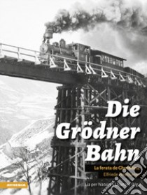 Die Grödner Bahn. La ferata di Gherdëina. Ediz. illustrata libro di Perathoner Elfriede