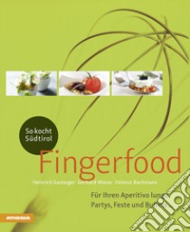 So kocht Südtirol. Fingerfood: Für Ihren Aperitivo lungo, Partys, Feste und Buffets... libro di Gasteiger Heinrich; Wieser Gerhard; Bachmann Helmut