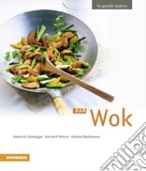 33 x Wok. Ediz. tedesca libro di Gasteiger Heinrich; Wieser Gerhard; Bachmann Helmut