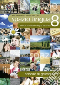 Spazio lingua. Moduli di italiano lingua seconda. Schede di grammatica. Vol. 8 libro di Sanzio M. Grazia; Della Croce Barbara