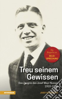 Treu seinem Gewissen. Das Zeugnis des Josef Mayr-Nusser (1910-1945) libro di Innerhofer Josef