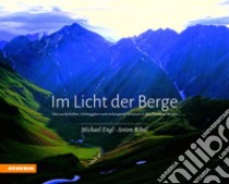 Im licht der berge. Von Landschaften, Schmugglern und verborgenen Schätzen in den Pfunderer Bergen. Ediz. illustrata libro di Engl Michael I.; Ribul Anton