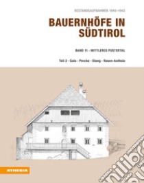 Bauernhöfe in Südtirol. Bestandsaufnahmen 1940-1943. Vol. 11: Mittleres Pustertal. Teil 2: Gais, Percha, Olang, Rasen-Antholz libro di Stampfer Helmut