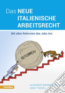 Das neue italienische Arbeitsrecht: Mit allen Reformen des Jobs Act libro di Brenner-Knoll Alexander; Tschöll Joseph