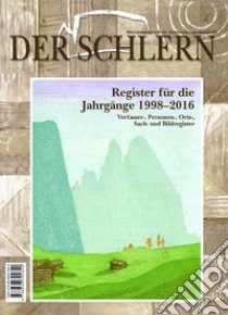 Der Schlern. Monatszeitschrift für Südtiroler Landeskunde. Register für die Jahrgänge 1998-2016 libro di Griessmair Hans