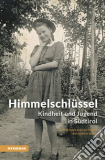 Himmelschlüssel. Kindheit und Jugend in Südtirol libro di Mahlknecht Ebner Sigrid; Weiss Katharina