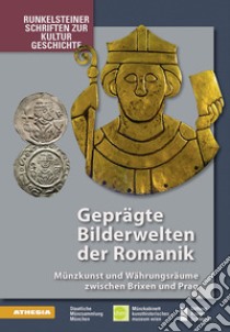 Geprägte Bilderwelten der Romanik. Münzkunst und Währungsräume zwischen Brixen und Prag libro