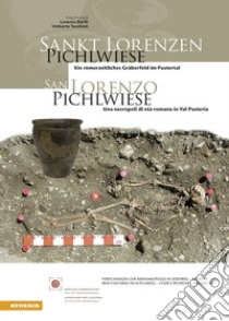 San Lorenzo. Pichlwiese. Una necropoli di età romana in Val Pusteria. Ediz. italiana e tedesca libro di Dal Ri L. (cur.); Tecchiati U. (cur.)