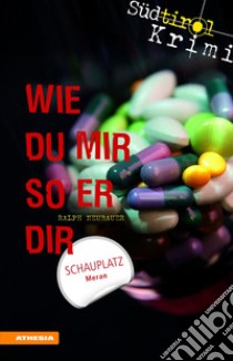 Wie du mir so er dir. Südtirol-Krimi band. Vol. 3 libro di Neubauer Ralph