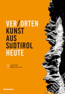 Ver/Orten. Kunst aus Südtirol heute. Ediz. illustrata libro di Delle Cave Ferruccio; Egger Ulrich