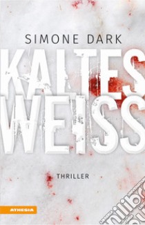 Kaltes Weiss libro di Dark Simone