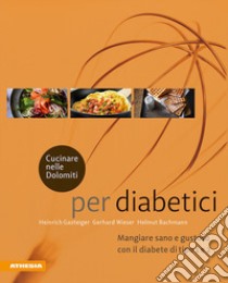 Cucinare nelle Dolomiti per diabetici. Mangiare sano e gustoso con il diabete di tipo 1 e 2 libro di Gasteiger Heinrich; Wieser Gerhard; Bachmann Helmut