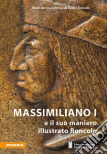 Massimiliano I e il suo maniero illustrato Roncolo libro di Fondazione Castelli di Bolzano (cur.)