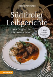 Südtiroler Leibgerichte. Das Original der Südtiroler Küche libro di Perwanger Hanna