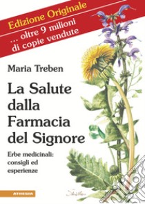 La salute dalla farmacia del Signore. Erbe medicinali: consigli ed esperienze libro di Treben Maria