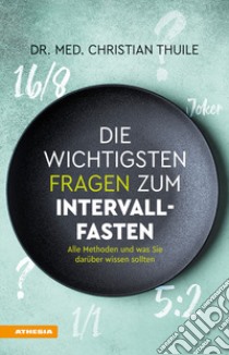 Die wichtigsten Fragen zum Intervallfasten Alle Methoden und was Sie darüber wissen sollten libro di Thuile Christian