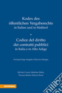 Kodex des öffentlichen Vergaberechts in Italien und Südtirol-Codice del diritto dei contratti pubblici in Italia e in Alto Adige. Ediz. bilingue libro di Cozzio Michele; Haller Matthias; Mathà Thomas