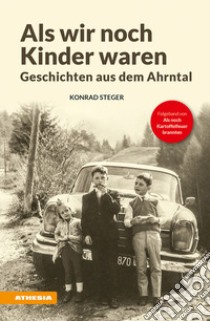 Als wir noch kinder waren. Geschichten aus dem Ahrntal libro di Steger Konrad