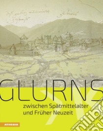Glurns zwischen Spätmittelalter und Früher Neuzeit libro di Raffeiner H. (cur.)