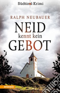 Neid kennt kein Gebot. Südtirol-Krimi band. Vol. 8 libro di Neubauer Ralph