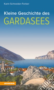 Kleine Geschichte des Gardasees libro di Schneider-Ferber Karin