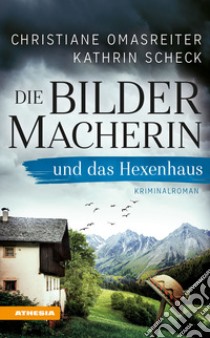 Die Bildermacherin und das Hexenhaus libro di Omasreiter Christiane; Scheck Kathrin