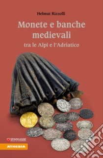 Monete e banche medievali tra le Alpi e l'Adriatico libro di Rizzolli Helmut