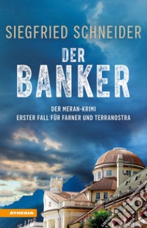 Der banker. Der Meran-Krimi. Erster fall für Farner und Terranostra libro di Schneider Siegfried