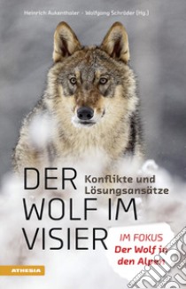 Der Wolf im Visier. Konflikte und Lösungsansätze. Im Fokus: Der Wolf in den Alpen libro di Aukenthaler H. (cur.); Schröder W. (cur.)