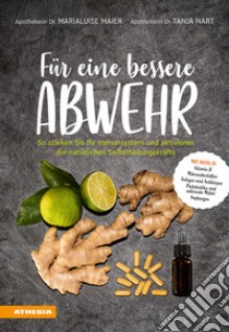 Für eine bessere Abwehr. So stärken Sie Ihr Immunsystem und aktivieren die natürlichen Selbstheilungskräfte libro di Maier Marialuise; Nart Tanja