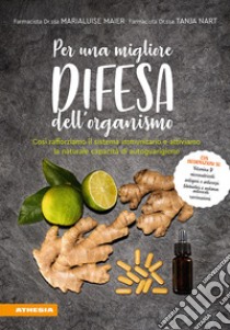 Per una migliore difesa dell'organismo. Così rafforziamo il sistema immunitario e attiviamo la naturale capacità di autoguarigione libro di Maier Marialuise; Nart Tanja