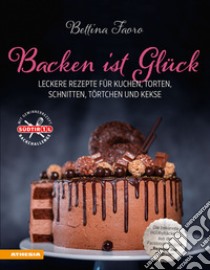 Backen ist Glück. Leckere Rezepte für Kuchen, Torten, Schnitten, Törtchen und Kekse libro di Faoro Bettina