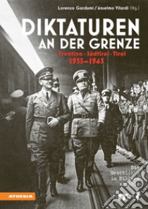 Diktaturen an der Grenze. Trentino, Südtirol, Tirol. 1935-1945 libro di Gardumi L. (cur.); Vilardi A. (cur.)