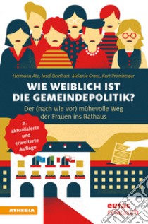 Wie weiblich ist die Gemeindepolitik? Der mühevolle Weg ins Rathaus. Ediz. ampliata libro di Atz Hermann; Bernhart Josef; Gross Melanie